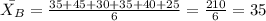 \bar{X_{B}}=\frac{35+45+30+35+40+25}{6}=\frac{210}{6}=35