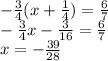 -\frac{3}{4} (x+\frac{1}{4} )=\frac{6}{7} \\-\frac{3}{4} x-\frac{3}{16} =\frac{6}{7} \\x=-\frac{39}{28}