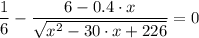 \dfrac{1}{6} -\dfrac{6 - 0.4\cdot x}{\sqrt{x^2-30\cdot x +226} } = 0