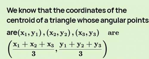 50 points! Find the coordinates of the centroid of the triangle with the vertices A(-6,8), B(-3,1),a