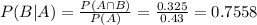 P(B|A) = \frac{P(A \cap B)}{P(A)} = \frac{0.325}{0.43} = 0.7558