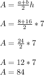 A=\frac{a+b}{2} h\\\\A=\frac{8+16}{2} *7\\\\A=\frac{24}{2} *7\\\\A=12*7\\A=84