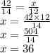 \frac{42}{14}  =   \frac{x}{12}  \\ x =  \frac{42 \times 12}{14}  \\ x  = \frac{504}{14}   \\  x = 36