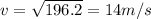 v=\sqrt{196.2} = 14 m/s