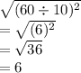 \sqrt{(60 \div 10) {}^{2} }  \\  =  \sqrt{(6) {}^{2} }  \\  =  \sqrt{36 }  \\  = 6