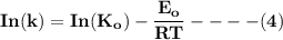 \mathbf{In(k) = In(K_o) - \dfrac{E_o}{RT}  ---- (4)}