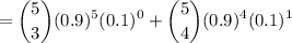 $=\binom{5}{3}(0.9)^5(0.1)^{0}+\binom{5}{4}(0.9)^4(0.1)^1$
