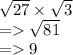 \sqrt{27}  \times  \sqrt{3 }  \\  =    \sqrt{81}  \\  =   9