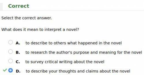 Select the correct answer.

What does it mean to interpret a novel?
O A.
to describe to others what