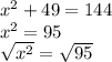 x^2+49=144\\x^2=95\\\sqrt{x^2} =\sqrt{95}