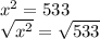x^2=533\\\sqrt{x^2} =\sqrt{533}