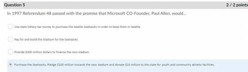 Pls help. In 1997 Referendum 48 passed with the promise that Microsoft CO-Founder, Paul Allen, would