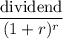 $\frac{\text{dividend}}{(1+r)^r}$