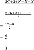 = \frac{2C+2+N-H-X}{2} \\\\ =\frac{2\times 6+2+1-9-0}{2}\\\\ =\frac{12-6}{2}\\\\=\frac{6}{2}\\\\=3