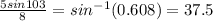 \frac{5sin103}{8}=sin^{-1}(0.608)=37.5