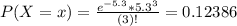 P(X = x) = \frac{e^{-5.3}*5.3^{3}}{(3)!} = 0.12386