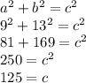 a^{2} +b^{2} =c^{2} \\9^{2} + 13^{2} =c^{2}\\81+169=c^{2} \\250=c^{2} \\125=c
