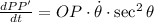 \frac{dPP'}{dt} = OP\cdot \dot \theta \cdot \sec^{2}\theta