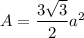 A=\dfrac{3\sqrt{3}}{2}a^2
