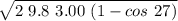 \sqrt { 2 \ 9.8 \ 3.00 \ ( 1- cos \ 27) }