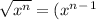 \sqrt{x^n} = (x^n^-^1