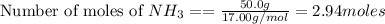 \text{Number of moles of }NH_3==\frac{50.0g}{17.00g/mol}=2.94moles