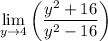 $\lim _{y\to 4}\left(\dfrac{y^2+16}{y^2-16}\right)$