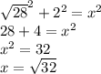 \sqrt{28} ^2+2^{2} =x^2\\28+4=x^2\\x^2=32\\x=\sqrt{32}