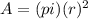 A = (pi)(r)^2