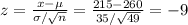z=\frac{x-\mu}{\sigma/\sqrt{n} } =\frac{215-260}{35/\sqrt{49} } =-9