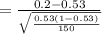 =\frac{0.2-0.53}{\sqrt{\frac{0.53(1-0.53)}{150} } }