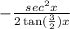 -  \frac{sec^{2}x }{2 \tan (\frac{3}{2} ) x}