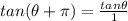 tan(\theta + \pi)  = \frac{tan\theta}{1 }