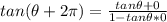 tan(\theta + 2\pi)  = \frac{tan\theta + 0}{1 - tan\theta *0}