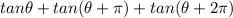 tan\theta + tan(\theta + \pi) + tan(\theta+2\pi)