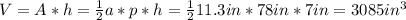 V = A*h = \frac{1}{2}a*p*h = \frac{1}{2}11.3 in*78 in*7 in = 3085 in^{3}