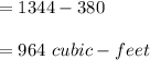 = 1344-380\\\\= 964 \ cubic-feet