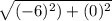 \sqrt{(-6)^2)+(0)^2}