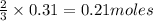 \frac{2}{3}\times 0.31=0.21moles