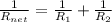 \frac{1}{R_{net}} =\frac{1}{R_1} +\frac{1}{R_2}