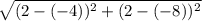 \sqrt{(2-(-4))^{2}+(2-(-8))^{2}}