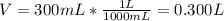 V=300mL*\frac{1L}{1000mL}=0.300L