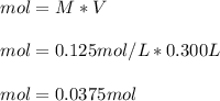 mol=M*V\\\\mol=0.125mol/L*0.300L\\\\mol=0.0375mol