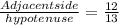 \frac{Adjacent side}{hypotenuse}=\frac{12}{13}