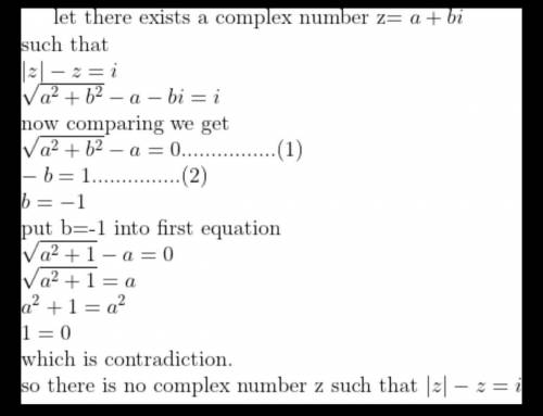Prove that there is no complex number such that | z | −z = i​