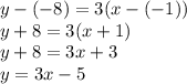 y-(-8) = 3 (x-(-1))\\y + 8 = 3(x+1)\\y + 8=3x + 3\\y = 3x -5