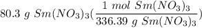 \displaystyle 80.3 \ g \ Sm(NO_3)_3(\frac{1  \ mol \ Sm(NO_3)_3}{336.39 \ g \ Sm(NO_3)_3})