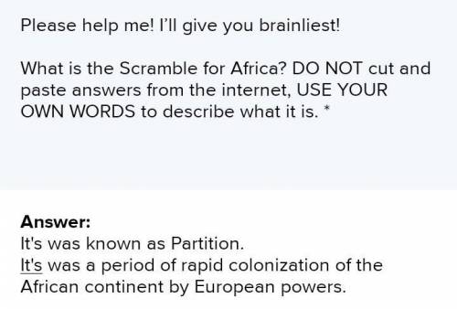 Please help me! I’ll give you brainliest!

What is the Scramble for Africa? DO NOT cut and paste ans