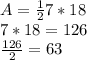A=\frac{1}{2} 7*18\\7*18=126\\\frac{126}{2}=63