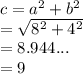 c =  {a}^{2}  +  {b}^{2}  \\  =  \sqrt{ {8}^{2}  +  {4}^{2} }  \\  = 8.944... \\  = 9